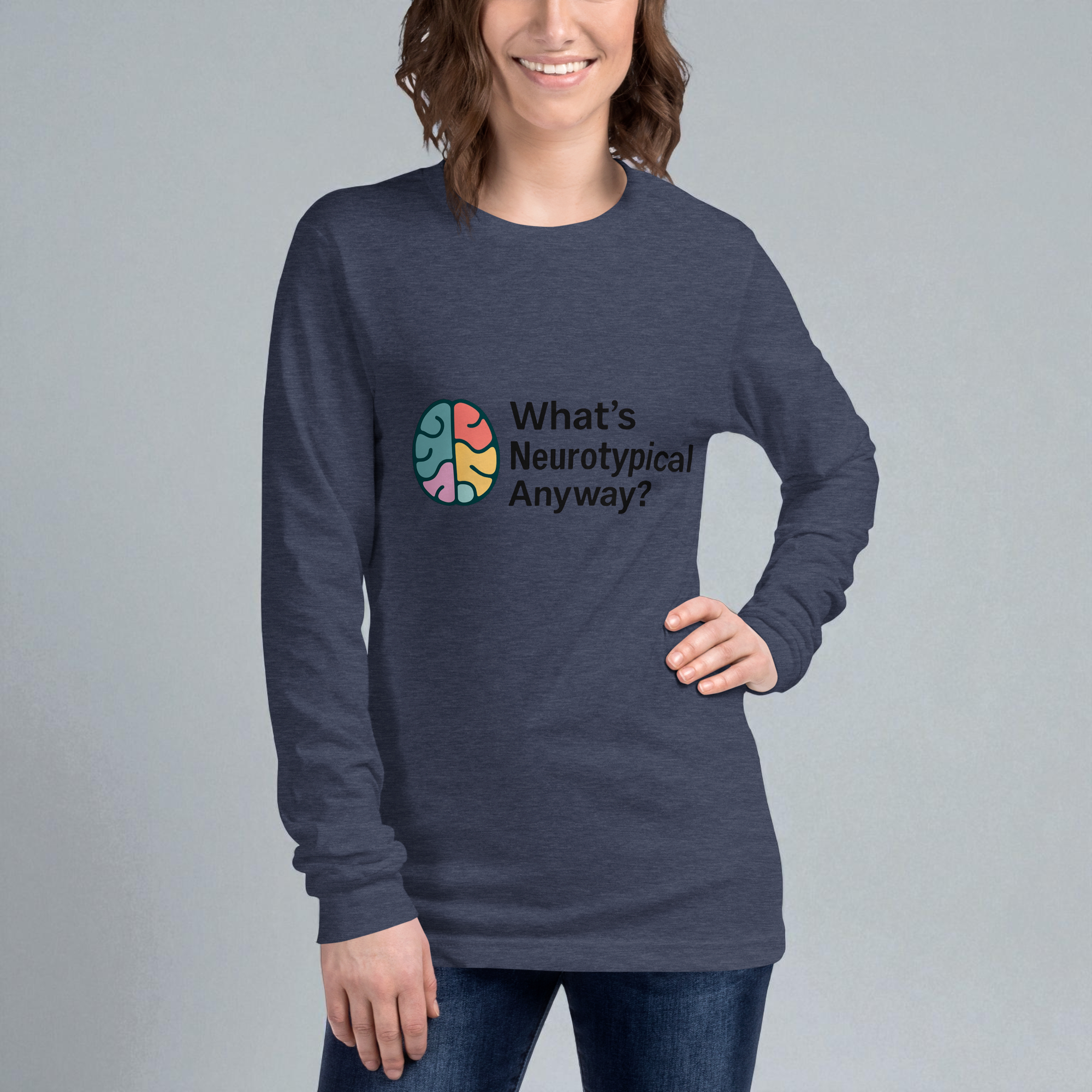 “What’s Neurotypical Anyway?” – Long Sleeve Unisex Tee